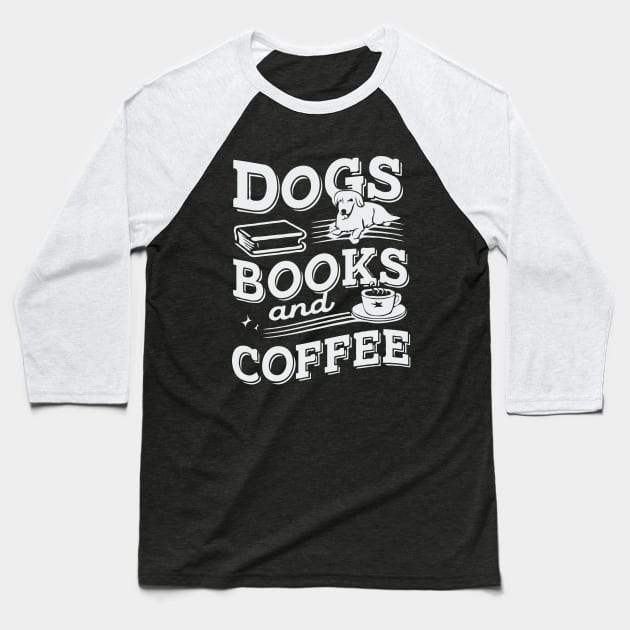 Dogs Books And Coffee. Funny Baseball T-Shirt by Chrislkf